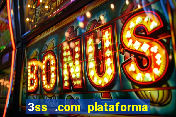 3ss .com plataforma de jogos